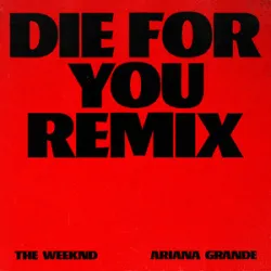 Die For You - The Weeknd / Ariana Grande