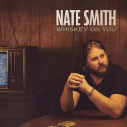 NATE SMITH - WHISKEY ON YOU