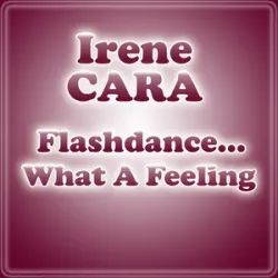 IRENE CARA - FLASHDANCE (WHAT A FEELING)