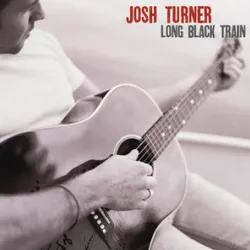 JOSH TURNER - LONG BLACK TRAIN