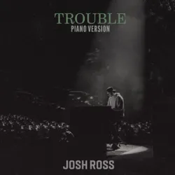 JOSH ROSS - TROUBLE