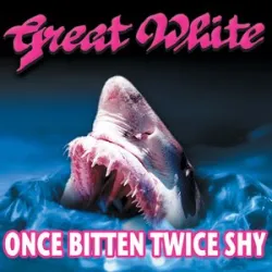 Great White - Once Bitten Twice Shy