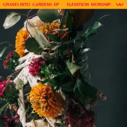 Graves Into Gardens - Elevation Worship