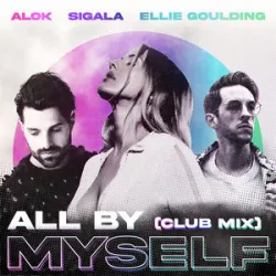 Alok X Sigala X Ellie Goulding - All By Myself