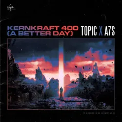 Topic & A7S - Kernkraft 400 (A Better Day)
