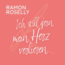 Ramon Roselly - Ich Will Gern Mein Herz Verlieren
