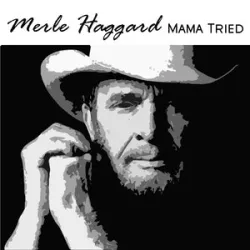 MERLE HAGGARD - MAMA TRIED