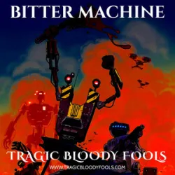 Tragic Bloody Fools - Bitter Machine