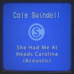 She Had Me at Heads Carolina - COLE SWINDELL