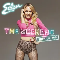The Weekend - Eden Xo / Lil Jon
