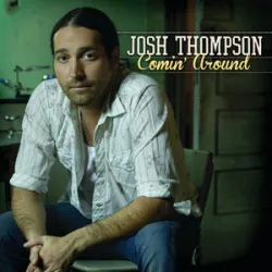 Josh Thompson - Comin Around