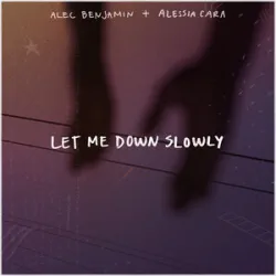 ALEC BENJAMIN FEAT ALESSIA CARA - LET ME DOWN SLOWLY