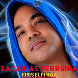 Zacar?as Ferreira - Eres El Final