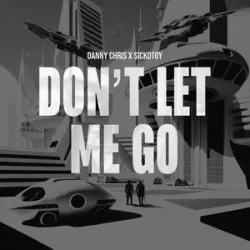 don’t Let Me Go - Danny Chris