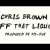Chris Brown - Off That Liquor