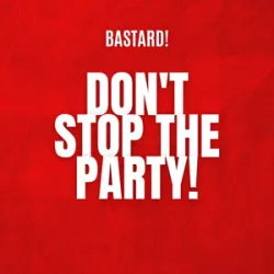 Bastard! - Dont Stop The Party