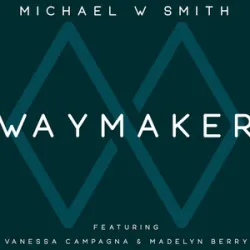 MICHAEL W SMITH FEAT VANESSA CAMPANGA - WAYMAKER