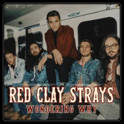 The Red Clay Strays - Wondering Why