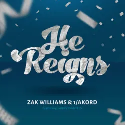 ZAK WILLIAMS &1 AKORD - HE REIGNS