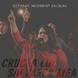 Betania Worship Dublin - Crucea Lui Salvarea Mea