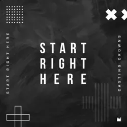 Casting Crowns -  Start Right Here