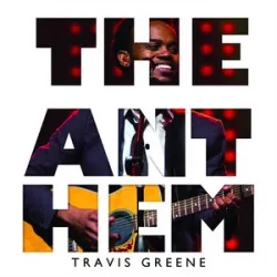 Travis Greene - The Anthem