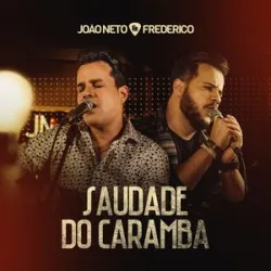 JOAO NETO E FREDERICO - SAUDADE DO CARAMBA