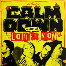ALL TIME LOW - Calm Down (a Little Bit Louder Now)