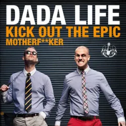 Dada Life - Kick Out The Epic Motherf**ker (Radio Edit)