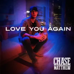 Chase Matthew - Love You Again