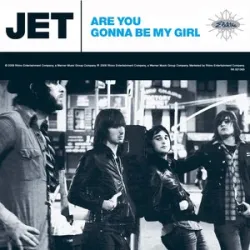 JET - ARE YOU GONNA BE MY GIRL?