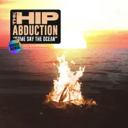 THE HIP ABDUCTION - SOME SAY THE OCEAN