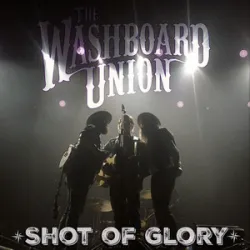 Shot Of Glory - Washboard Union