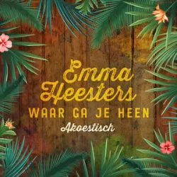 Emma Heesters - Waar Ga Je Heen