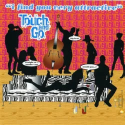 TOUCH AND GO - Would You?