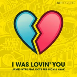James Hype - I Was Lovin You (feat Dots Per Inch & Ayak)