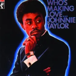 Johnnie Taylor - Who’s Making Love