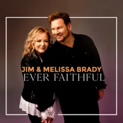 Jim And Melissa Brady - Ever Present Ever Faithful