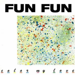 Fun Fun - Colour My Love