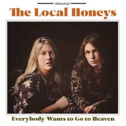 Everybody Wants To Go To Heaven - The Local Honeys