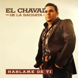 El Chaval De La Bachata - Hablame De Ti