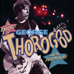 George Thorogood And The Destroyers - One Bourbon One Scotch One Beer