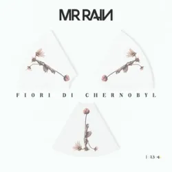 MrRain - Fiori Di Chernobyl