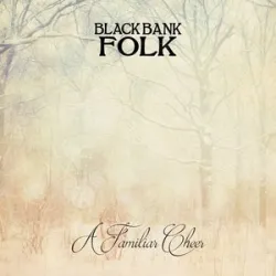 Black Bank Folk - A Familiar Cheer