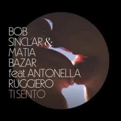 Bob Sinclar / Matia Bazar / Antonella Ruggiero - Ti Sento