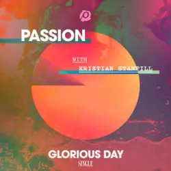 Passion - Glorious Day Feat Kristian Stanfill