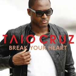 Break Your Heart - Taio Cruz