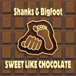 Shanks And Bigfoot - Sweet Like Chocolate