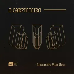 Alessandro Vilas Boas - O Carpinteiro