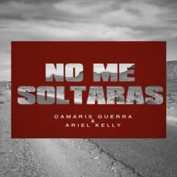 NO ME SOLTARAS - DAMARIS GUERRA FEAT ARIEL KELLY